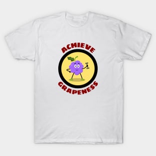 Achieve Grapeness - Grape Pun T-Shirt